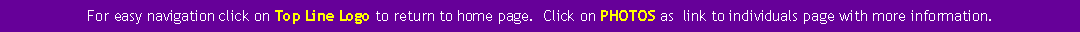 Text Box: For easy navigation click on Top Line Logo to return to home page.  Click on PHOTOS as  link to individuals page with more information.